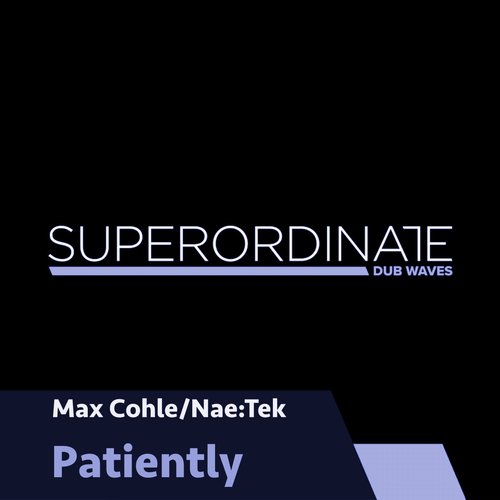 Max Cohle, Nae_Tek - Patiently [SUPDUB505]